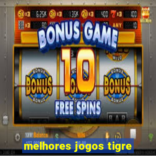 melhores jogos tigre